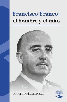 FRANCISCO FRANCO: EL HOMBRE Y EL MITO