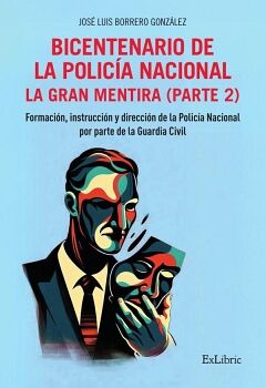 BICENTENARIO DE LA POLICA NACIONAL. LA GRAN MENTIRA. PARTE 2