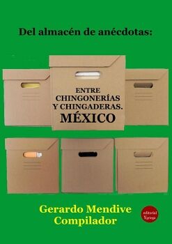DEL ALMAC�N DE AN�CDOTAS: ENTRE CHINGONER�AS Y CHINGADERAS. M�XICO
