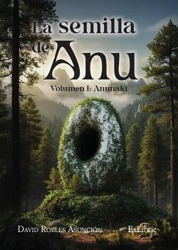 LA SEMILLA DE ANU. VOLUMEN I: ANUNAKI