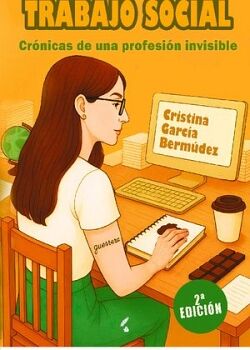 TRABAJO SOCIAL. CR�NICAS DE UNA PROFESI�N INVISIBLE