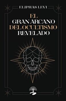 EL GRAN ARCANO DEL OCULTISMO REVELADO