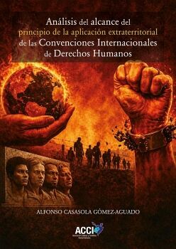 AN�LISIS DEL ALCANCE DEL PRINCIPIO DE LA APLICACI�N EXTRATERRITORIAL DE LAS CONVENCIONES INTERNACIONALES DE DERECHOS HUM