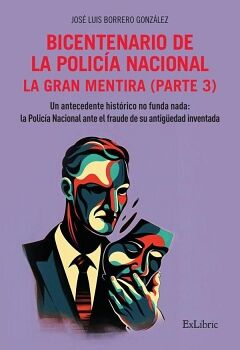 BICENTENARIO DE LA POLIC�A NACIONAL. LA GRAN MENTIRA. PARTE 3