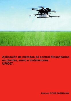 APLICACI�N DE M�TODOS DE CONTROL FITOSANITARIOS EN PLANTAS, SUELO E INSTALACIONES. UF0007.