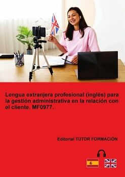 LENGUA EXTRANJERA PROFESIONAL (INGL�S) PARA LA GESTI�N ADMINISTRATIVA EN LA RELACI�N CON EL CLIENTE. MF0977.
