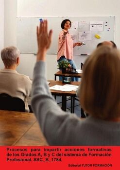 PROCESOS PARA IMPARTIR ACCIONES FORMATIVAS DE LOS GRADOS A, B Y C DEL SISTEMA DE FORMACI�N PROFESIONAL. SSC_B_1784.