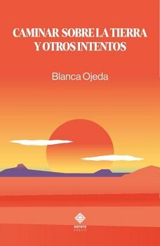 CAMINAR SOBRE LA TIERRA Y OTROS INTENTOS
