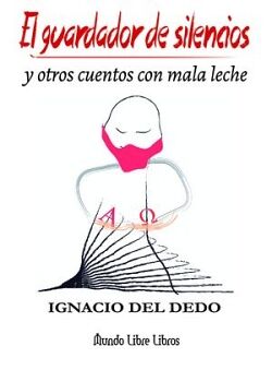 EL GUARDADOR DE SILENCIOS Y OTROS CUENTOS CON MALA LECHE