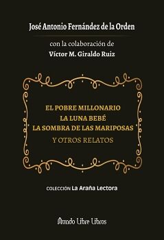 EL POBRE MILLONARIO. LA LUNA BEB�. LA SOMBRA DE LAS MARIPOSAS Y OTROS RELATOS