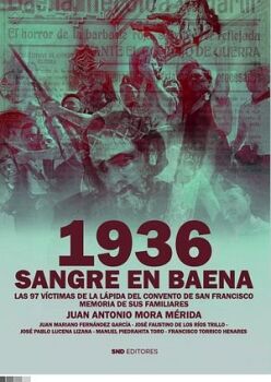 1936. SANGRE EN BAENA. LAS 97 V�CTIMAS DE LA L�PIDA DEL CONVENTO DE SAN FRANCISCO. MEMORIA DE SUS FAMILIARES