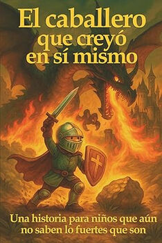 CABALLERO QUE CREY� EN S� MISMO, EL -UNA HISTORIA PARA NI�OS-