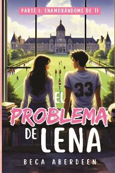 EL PROBLEMA DE LENA. PARTE 1: ENAMORNDOME DE TI.