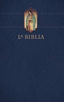 BIBLIA CATLICA LETRA GRANDE, TAPA DURA AZUL CON LA VIRGEN DE GUADALUPE