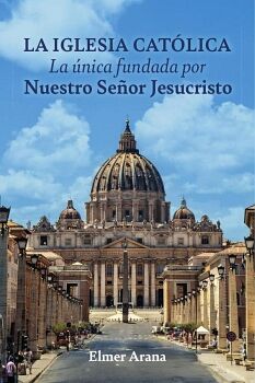 LA IGLESIA CATLICA LA NICA FUNDADA POR NUESTRO SEOR JESUCRISTO