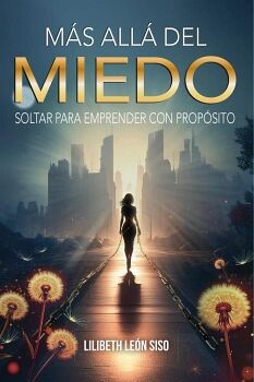 MS ALL DEL MIEDO: SOLTAR PARA EMPRENDER CON PROPSITO