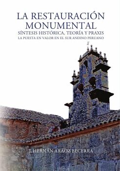LA RESTAURACI�N MONUMENTAL: S�NTESIS HIST�RICA, TEOR�A Y PRAXIS