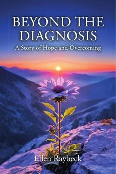 BEYOND THE DIAGNOSIS: A STORY OF HOPE AND OVERCOMING