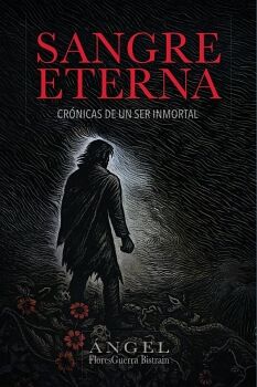SANGRE ETERNA: CR�NICAS DE UN SER INMORTAL