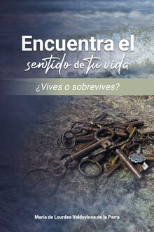 ENCUENTRA EL SENTIDO DE TU VIDA �VIVES O SOBREVIVES?